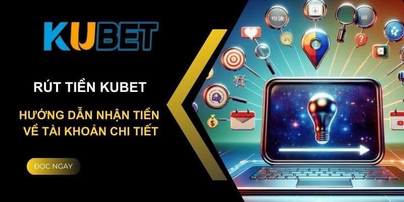 Các thao tác để rút tiền Kubet thành công